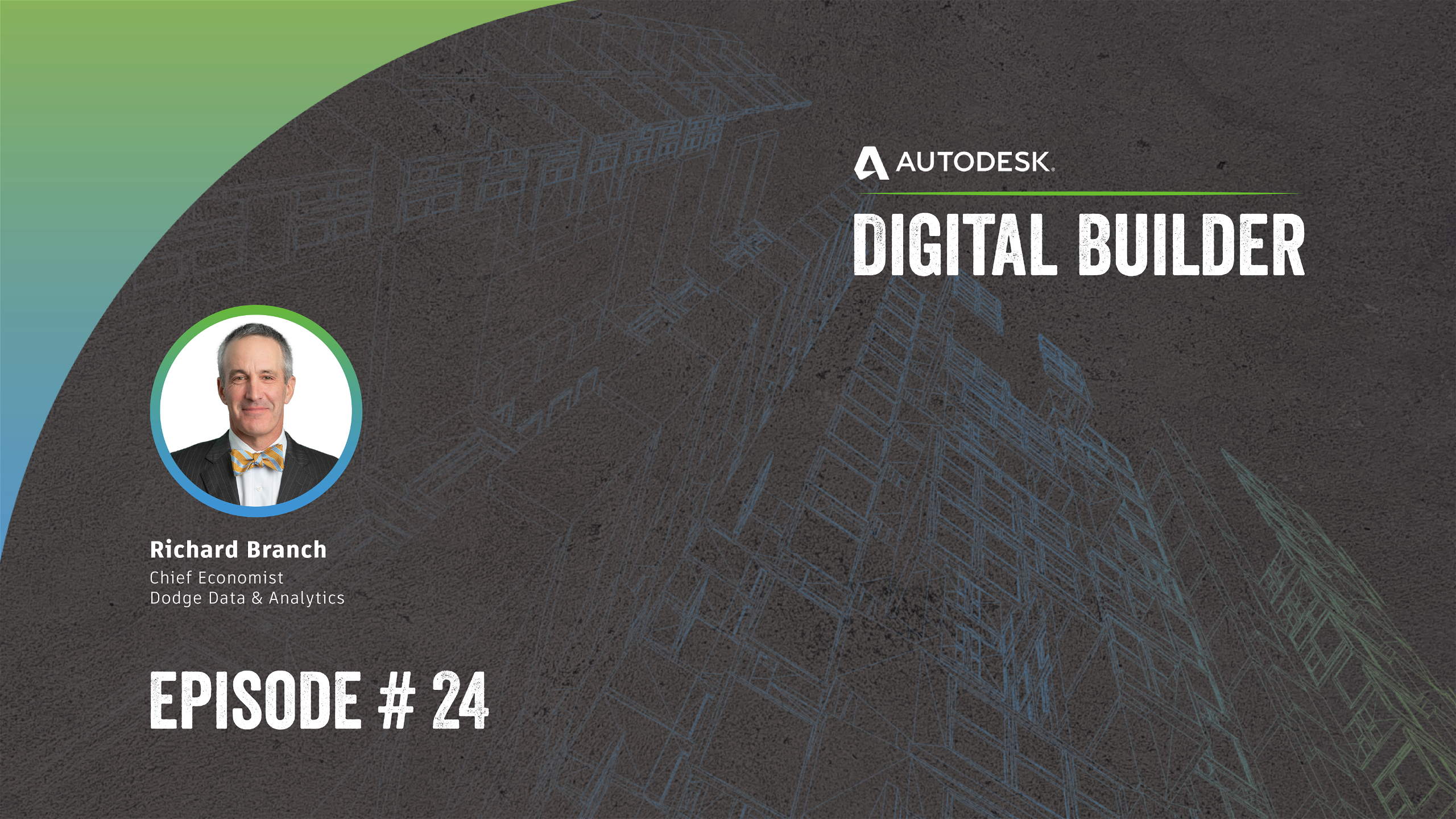 Digital Builder Ep 24: US Construction Outlook for 2022 with Richard Branch, Chief Economist, Dodge Data & Analytics