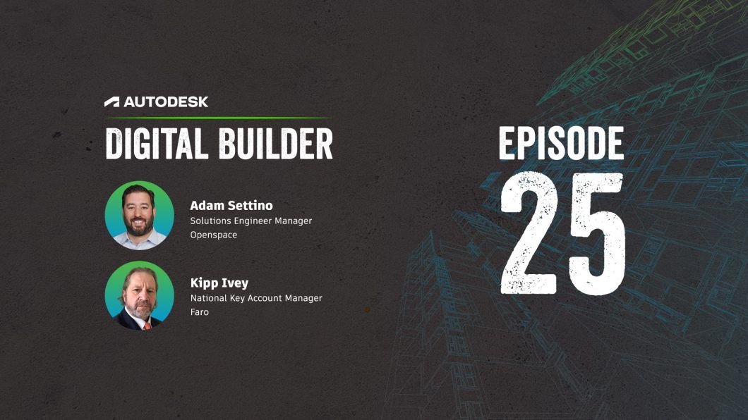 Digital Builder Podcast episode 25: Reality Capture & Site Scanning